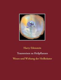 Cover image for Traumreisen zu Heilpflanzen: Wesen und Wirkung der Heilkrauter