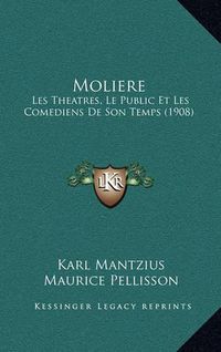 Cover image for Moliere: Les Theatres, Le Public Et Les Comediens de Son Temps (1908)