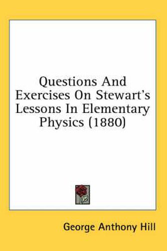 Questions and Exercises on Stewart's Lessons in Elementary Physics (1880)