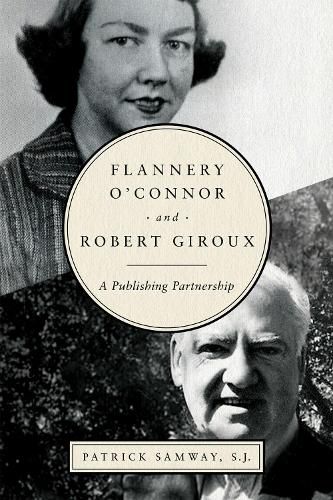 Cover image for Flannery O'Connor and Robert Giroux: A Publishing Partnership