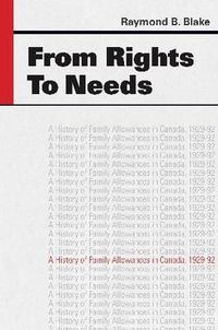 Cover image for From Rights to Needs: A History of Family Allowances in Canada, 1929-92