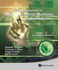 Cover image for Gentle Introduction To Support Vector Machines In Biomedicine, A - Volume 2: Case Studies And Benchmarks
