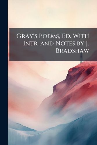 Cover image for Gray's Poems, Ed. with Intr. and Notes by J. Bradshaw