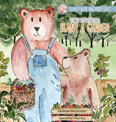 Cover image for Denney Bear and Papa Plant a Garden