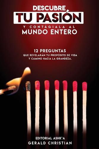 Cover image for Descubre tu pasion y contagiala al mundo entero: 12 Preguntas que revelaran tu proposito de vida y camino hacia la grandeza