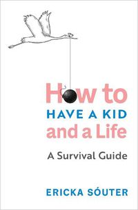 Cover image for How to Have a Kid and a Life