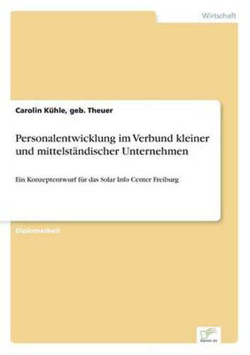 Cover image for Personalentwicklung im Verbund kleiner und mittelstandischer Unternehmen: Ein Konzeptentwurf fur das Solar Info Center Freiburg