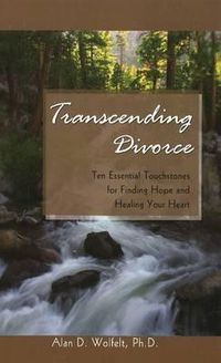 Cover image for Transcending Divorce: Ten Essential Touchstones for Finding Hope and Healing Your Heart