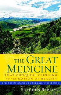 Cover image for Great Medicine That Conquers Clinging to the Notion of Reality: Steps in Meditation on the Enlightened Mind