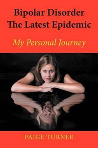 Cover image for Bipolar Disorder the Latest Epidemic: My Personal Journey