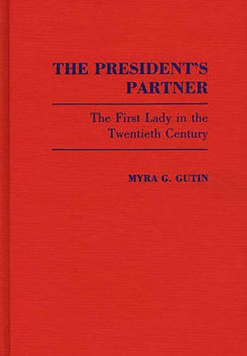 The President's Partner: The First Lady in the Twentieth Century