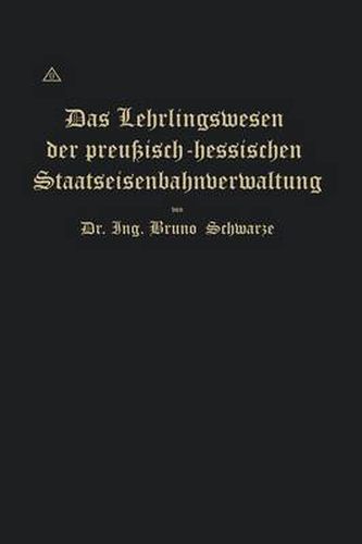 Cover image for Das Lehrlingswesen Der Preussisch-Hessischen Staatseisenbahnverwaltung Unter Berucksichtigung Der Lehrlingsverhaltnisse in Handwerks- Und Fabrikbetrieben