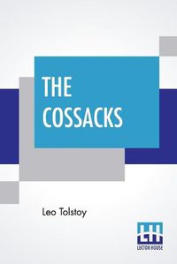 Cover image for The Cossacks: A Tale Of 1852, Translated By Louise And Aylmer Maude