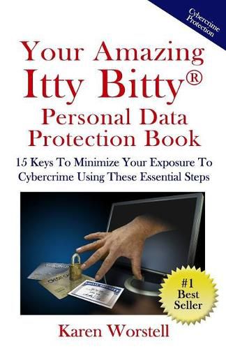 Cover image for Your Amazing Itty Bitty Personal Data Protection Book: 15 Keys to Minimize Your Exposure to Cybercrime Using These Essential Steps