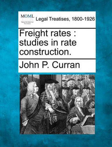 Freight Rates: Studies in Rate Construction.