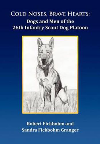 Cover image for Cold Noses, Brave Hearts: Dogs and Men of the 26th Infantry Scout Dog Platoon