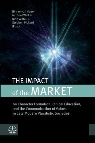 The Impact of the Market: On Character Formation, Ethical Education, and the Communication of Values in Late Modern Pluralistic Societies