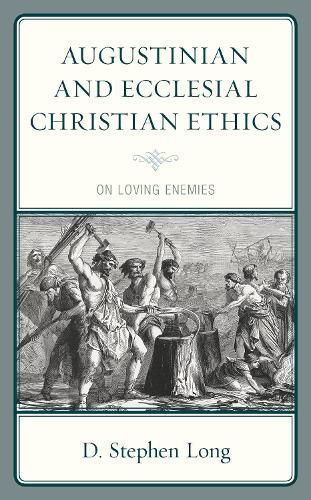 Cover image for Augustinian and Ecclesial Christian Ethics: On Loving Enemies