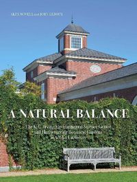 Cover image for A Natural Balance: The K.C. Irving Environmental Science Centre and Harriet Irving Botanical Gardens at Acadia University