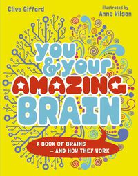 Cover image for You & Your Amazing Brain: A Book of Brains and How They Work