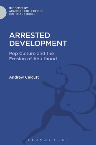 Cover image for Arrested Development: Pop Culture and the Erosion of Adulthood