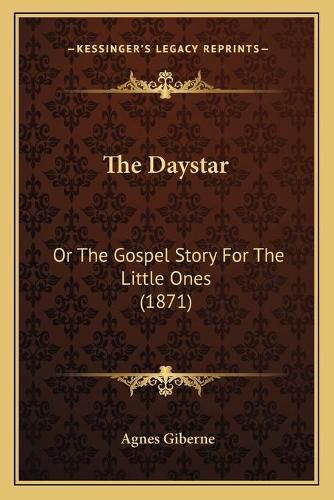 The Daystar: Or the Gospel Story for the Little Ones (1871)