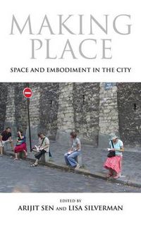 Cover image for Making Place: Space and Embodiment in the City