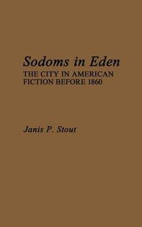 Cover image for Sodoms in Eden: The City in American Fiction before 1860