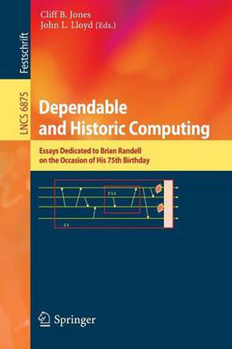 Dependable and Historic Computing: Essays Dedicated to Brian Randell on the Occasion of his 75th Birthday