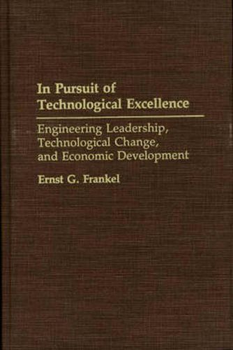 In Pursuit of Technological Excellence: Engineering Leadership, Technological Change, and Economic Development