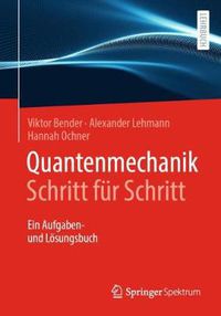 Cover image for Quantenmechanik Schritt Fur Schritt: Ein Aufgaben- Und Loesungsbuch