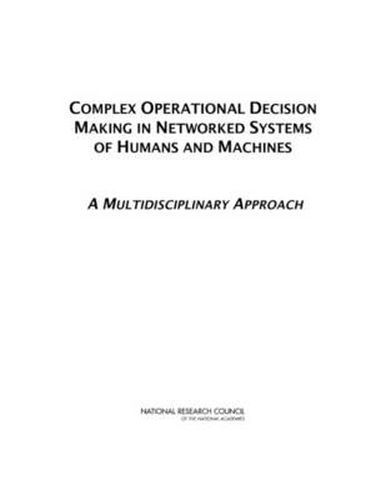 Complex Operational Decision Making in Networked Systems of Humans and Machines: A Multidisciplinary Approach