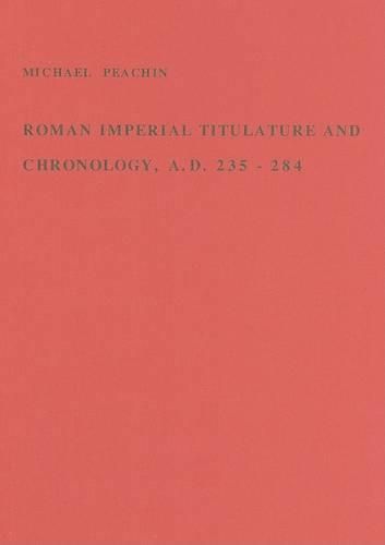 Cover image for Roman Imperial Titulature and Chronology, A.D. 235-284