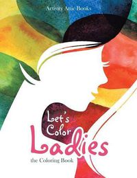 Cover image for Let's Color Ladies: The Coloring Book