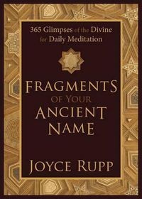 Cover image for Fragments of Your Ancient Name: 365 Glimpses of the Divine for Daily Meditation