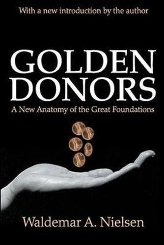 Cover image for Golden Donors: A New Anatomy of the Great Foundations