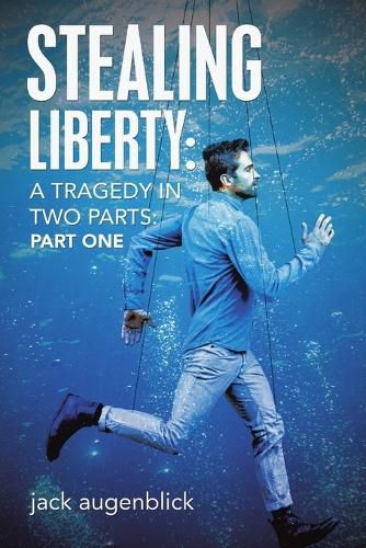 Cover image for Stealing Liberty: A Tragedy in Two Parts: Part One