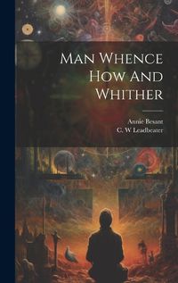 Cover image for Man Whence How And Whither