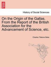 Cover image for On the Origin of the Gallas. from the Report of the British Association for the Advancement of Science, Etc.