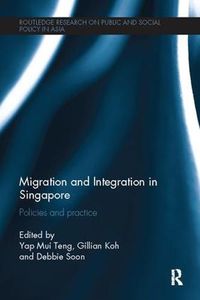 Cover image for Migration and Integration in Singapore: Policies and Practice