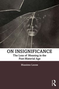 Cover image for On Insignificance: The Loss of Meaning in the Post-Material Age