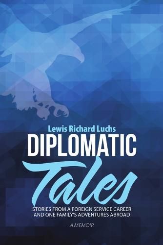 Cover image for Diplomatic Tales: Stories from a Foreign Service Career and One Family's Adventures Abroad