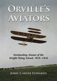 Cover image for Orville's Aviators: Outstanding Alumni of the Wright Flying School, 1910-1916