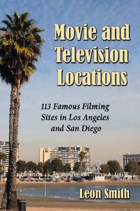 Cover image for Movie and Television Locations: 113 Famous Filming Sites in Los Angeles and San Diego