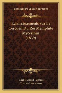 Cover image for Eclaircissements Sur Le Cercueil Du Roi Memphite Mycerinus (1839)