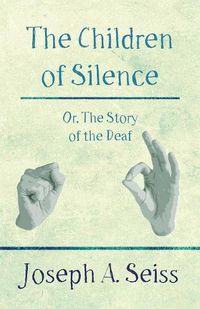 Cover image for The Children of Silence - Or, the Story of the Deaf