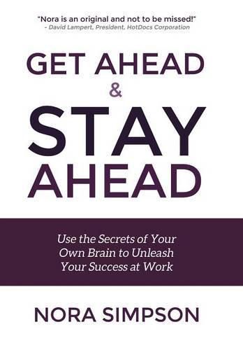 Cover image for Get Ahead and Stay Ahead: Use the Secrets of Your Own Brain to Unleash Your Success at Work