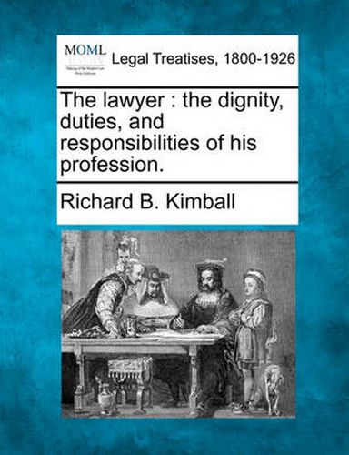 The Lawyer: The Dignity, Duties, and Responsibilities of His Profession.