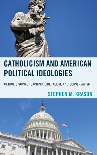 Cover image for Catholicism and American Political Ideologies: Catholic Social Teaching, Liberalism, and Conservatism