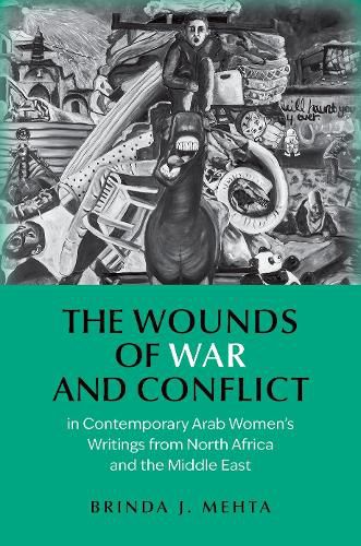 Cover image for The Wounds of War and Conflict in Contemporary Arab Women's Writings from North Africa and the Middle East